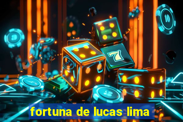 fortuna de lucas lima